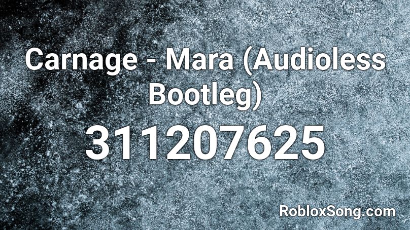 Carnage - Mara (Audioless Bootleg) Roblox ID