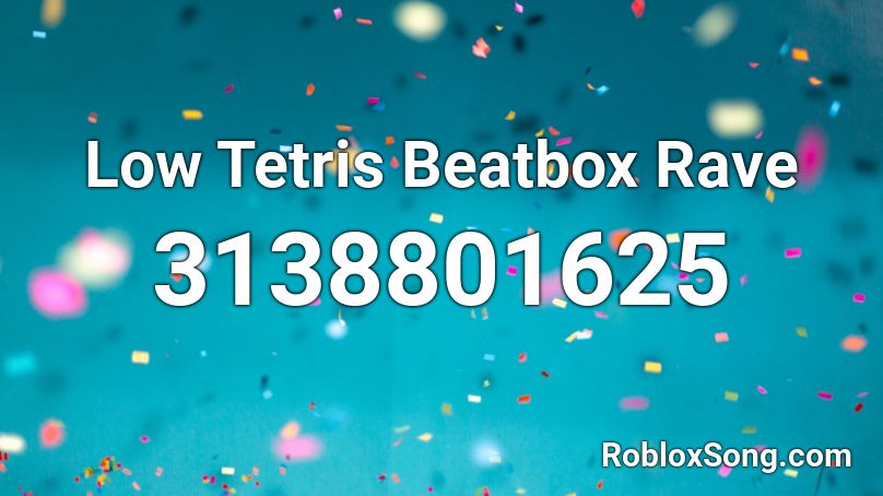 Low Tetris Beatbox Rave Roblox ID