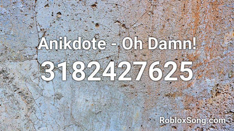 Anikdote - Oh Damn! Roblox ID