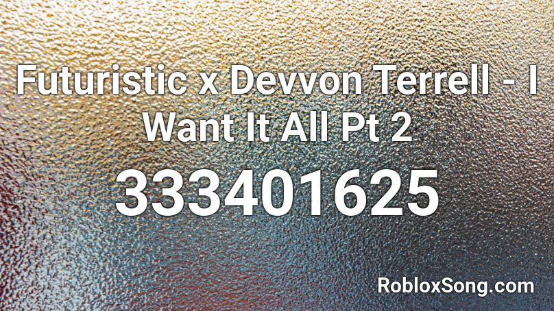 Futuristic x Devvon Terrell - I Want It All Pt 2 Roblox ID