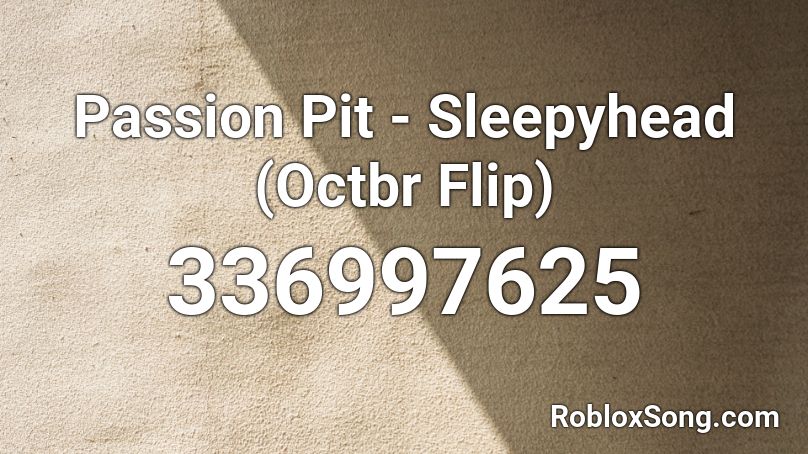 Passion Pit - Sleepyhead (Octbr Flip) Roblox ID
