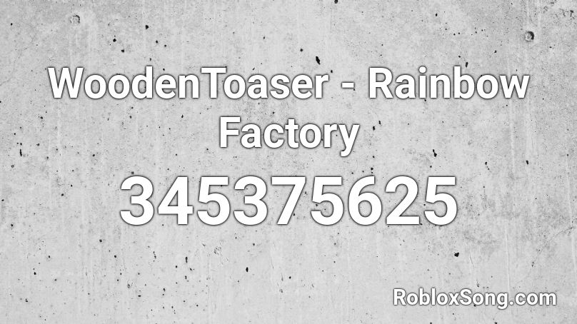 WoodenToaser - Rainbow Factory Roblox ID