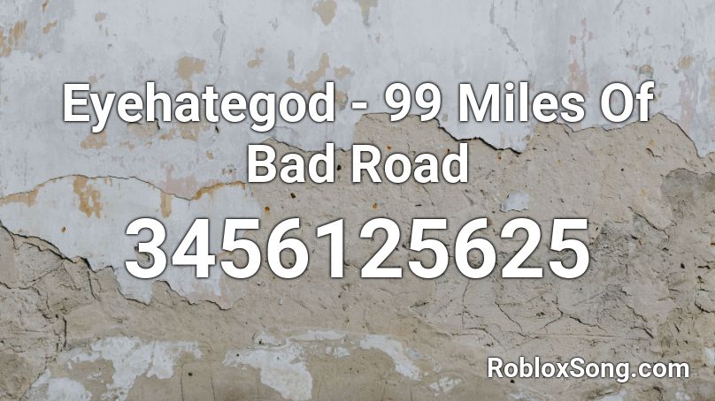 Eyehategod - 99 Miles Of Bad Road Roblox ID