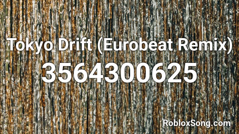 Tokyo Drift (Eurobeat Remix) Roblox ID