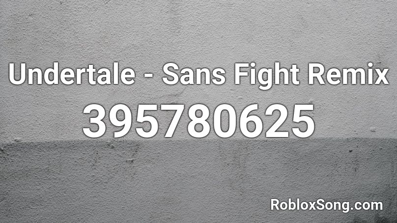 Undertale - Sans Fight Remix Roblox ID