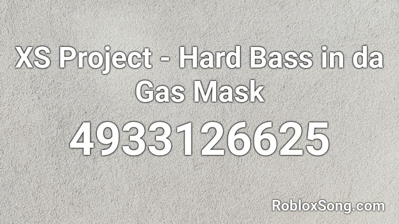 XS Project - Hard Bass in da Gas Mask Roblox ID