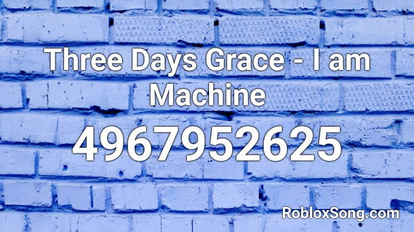 Three Days Grace I Am Machine Roblox Id Roblox Music Codes - a roblox music code for three days grace