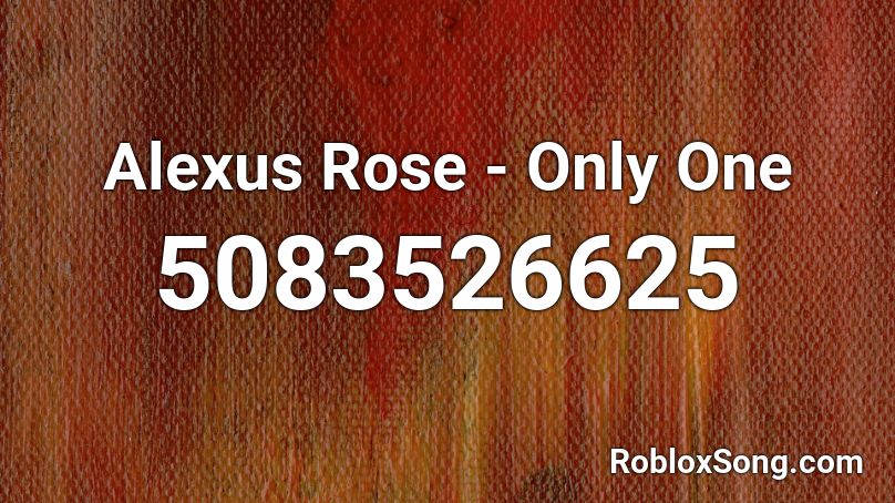 Alexus Rose - Only One Roblox ID