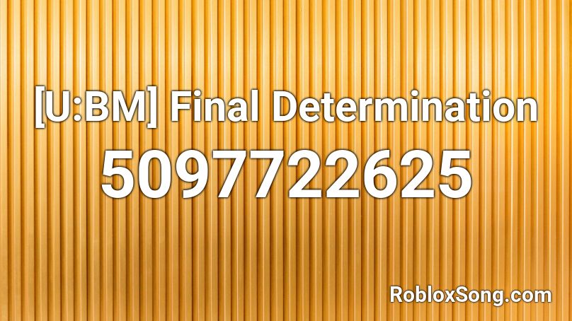[U:BM] Final Determination Roblox ID