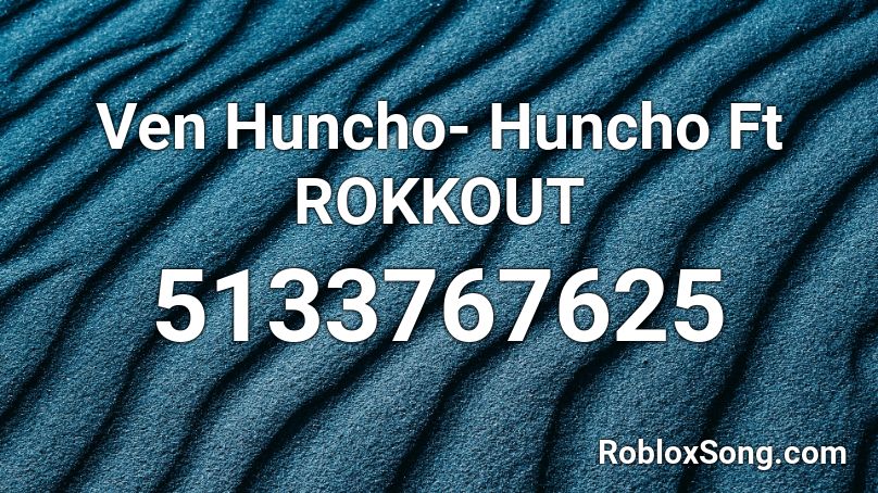 Ven Huncho- Huncho Ft ROKKOUT Roblox ID