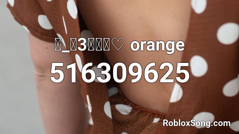 （_＾3＾）～♡ orange Roblox ID