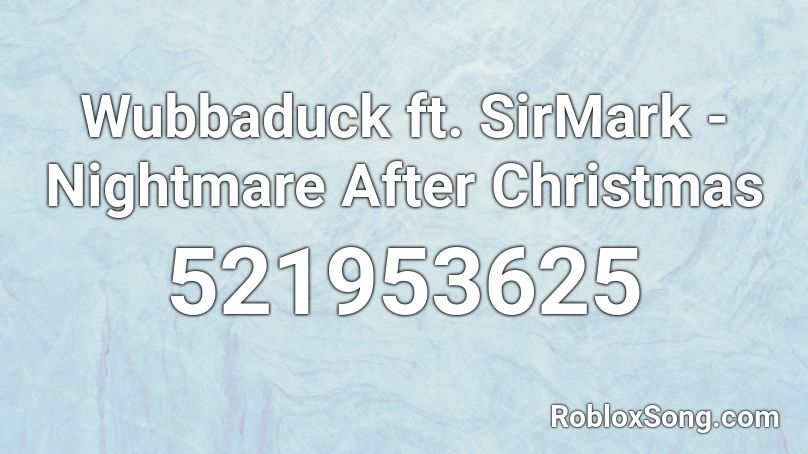 Wubbaduck ft. SirMark - Nightmare After Christmas  Roblox ID