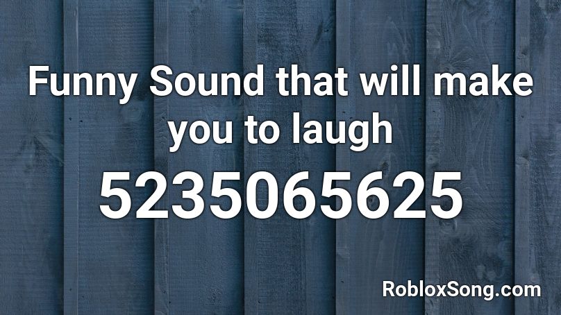 Funny Sound that will make you to laugh Roblox ID - Roblox music codes