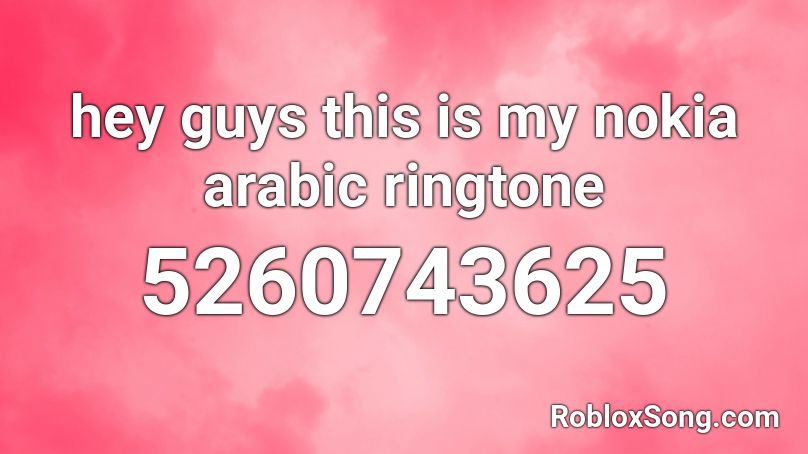 Hey Guys This Is My Nokia Arabic Ringtone Roblox Id Roblox Music Codes - nokia ringtone loud roblox id