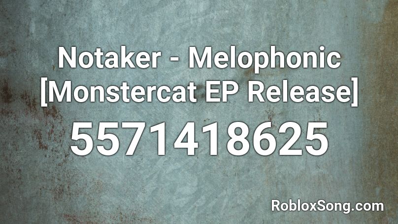 Notaker - Melophonic [Monstercat EP Release] Roblox ID