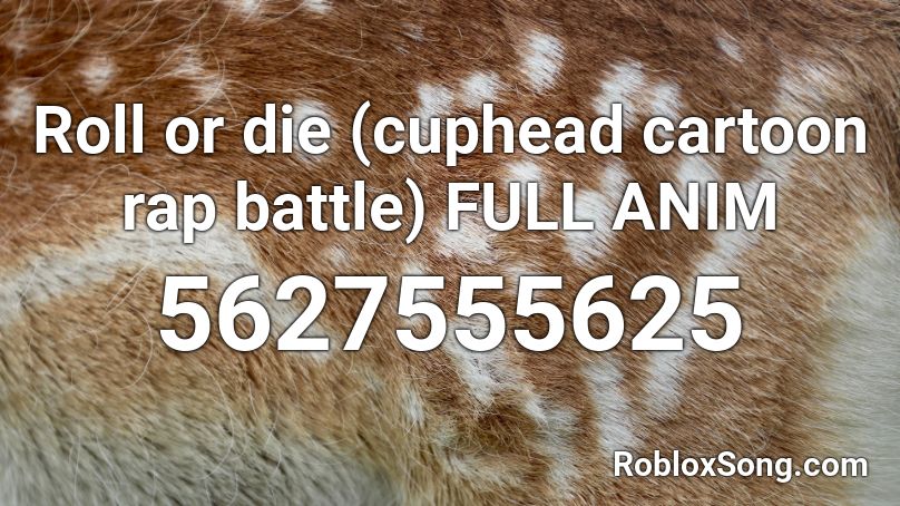 Roll or die (cuphead cartoon rap battle) FULL ANIM Roblox ID