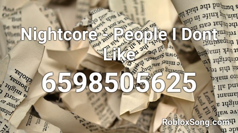 Nightcore - People I Dont Like Roblox ID