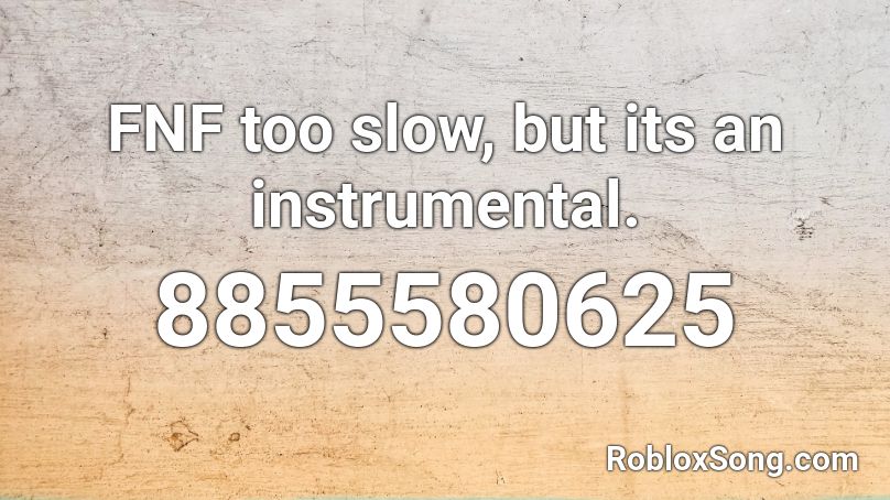 FNF too slow, but its an instrumental. Roblox ID