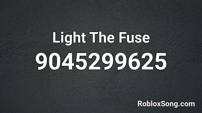 Light The Fuse Roblox ID