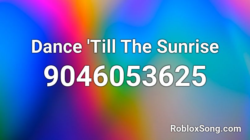 Dance 'Till The Sunrise Roblox ID