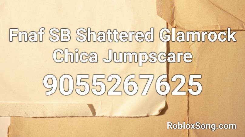 Fnaf SB Shattered Glamrock Chica Jumpscare Roblox ID