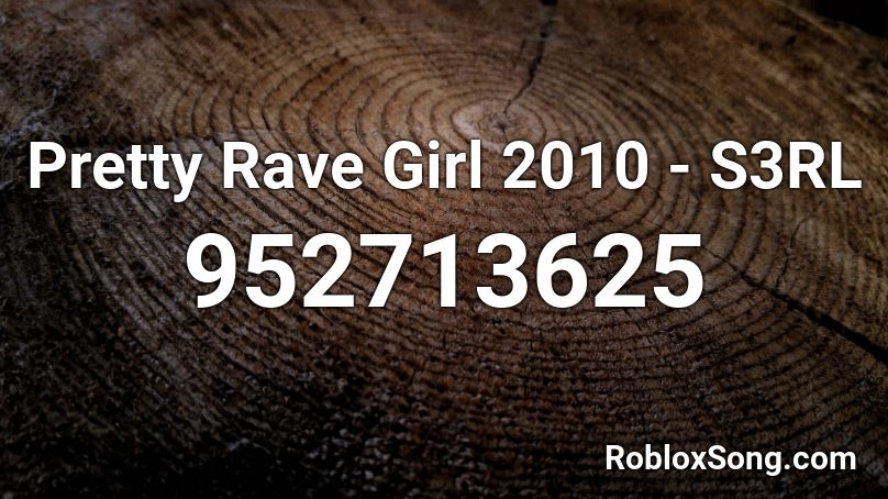 Pretty Rave Girl 2010 - S3RL Roblox ID