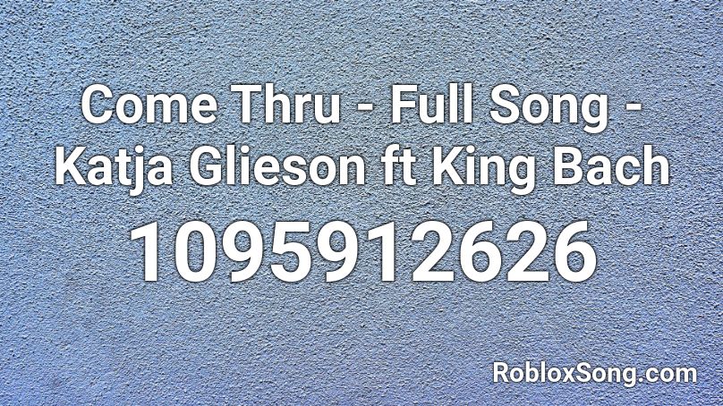 Come Thru Full Song Katja Glieson Ft King Bach Roblox Id Roblox Music Codes - roblox song id come thru