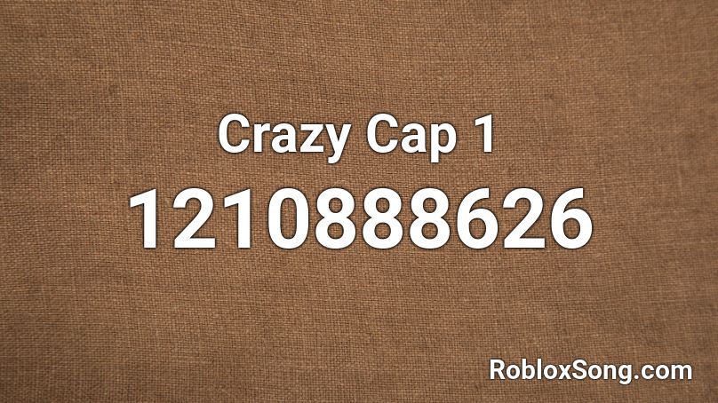 Crazy Cap 1 Roblox ID