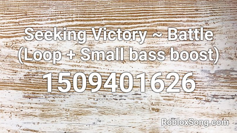 Seeking Victory ~ Battle (Loop + Small bass boost) Roblox ID