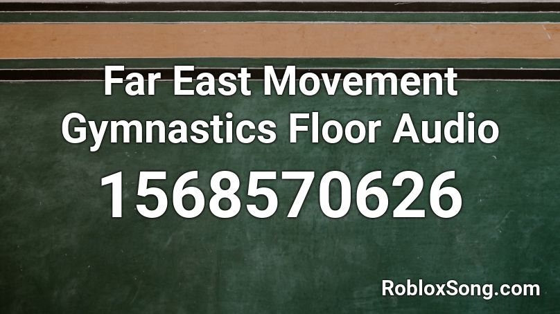 Far East Movement Gymnastics Floor Audio Roblox ID