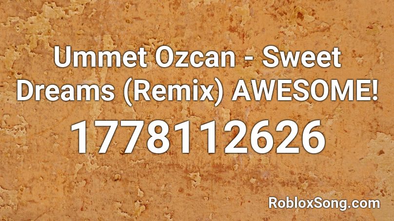 Ummet Ozcan - Sweet Dreams (Remix) AWESOME! Roblox ID