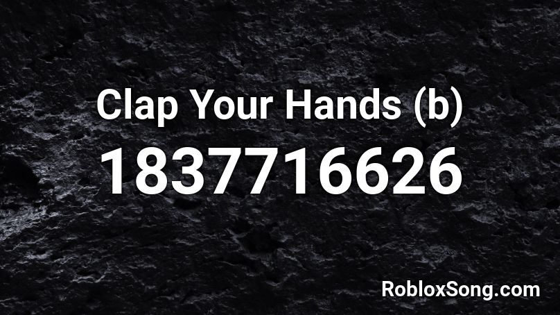 clap-your-hands-b-roblox-id-roblox-music-codes