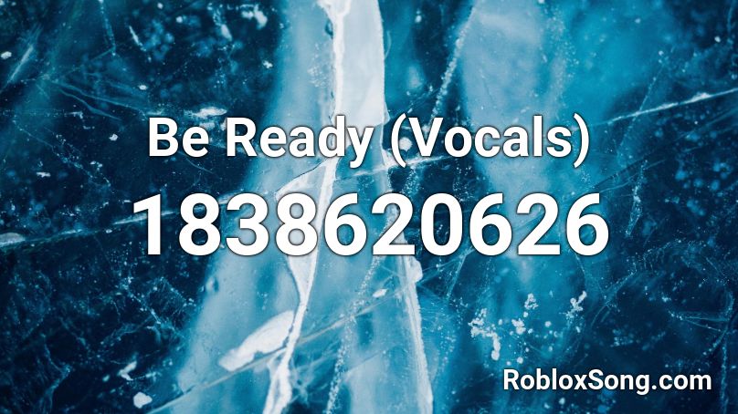 Be Ready (Vocals) Roblox ID