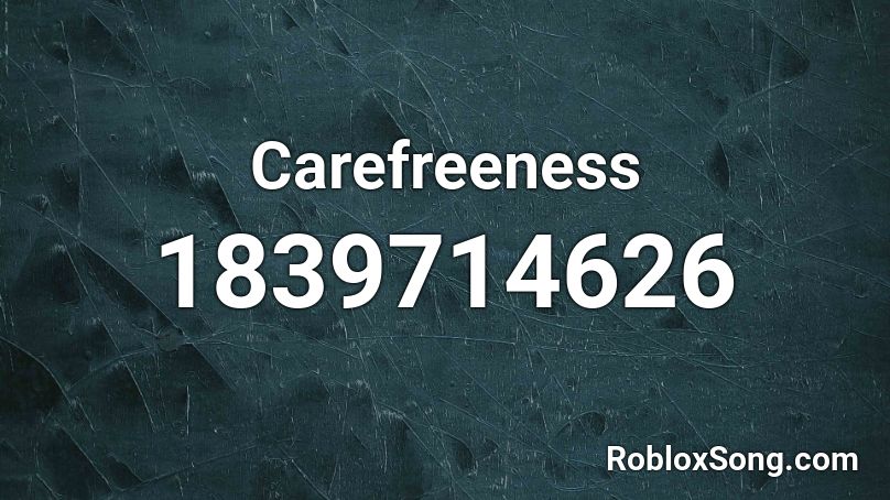 Carefreeness Roblox ID