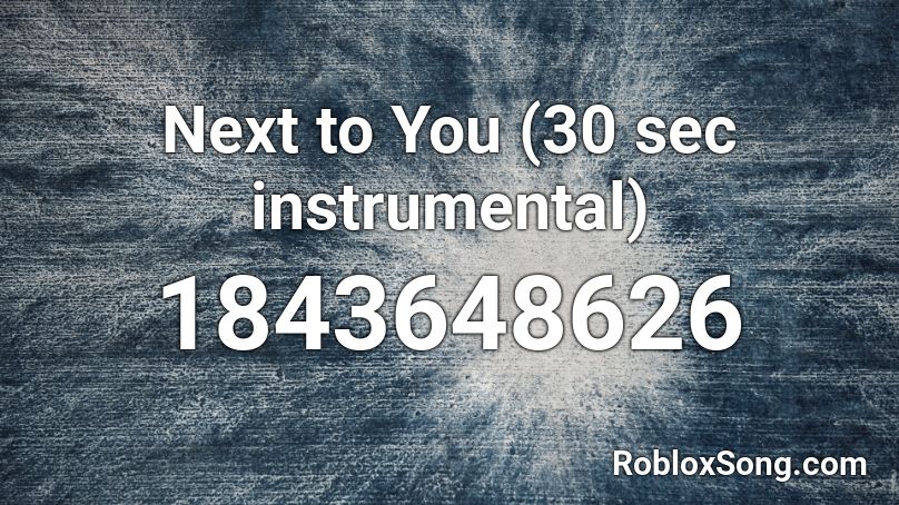 Next to You (30 sec instrumental) Roblox ID