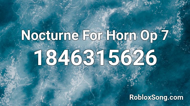 Nocturne For Horn Op 7 Roblox ID