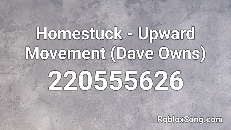 Homestuck - Upward Movement (Dave Owns) Roblox ID