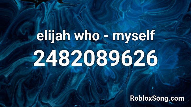 elijah who - myself Roblox ID