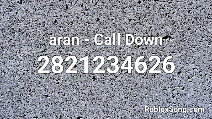 aran - Call Down Roblox ID