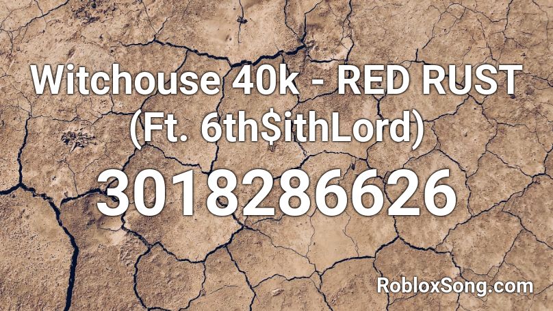 Witchouse 40k - RED RUST (Ft. 6th$ithLord) Roblox ID