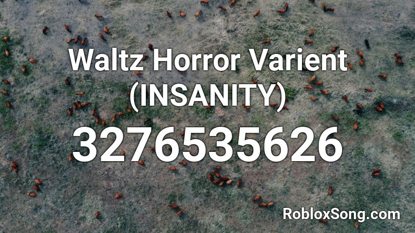 Waltz Horror Varient (INSANITY) Roblox ID