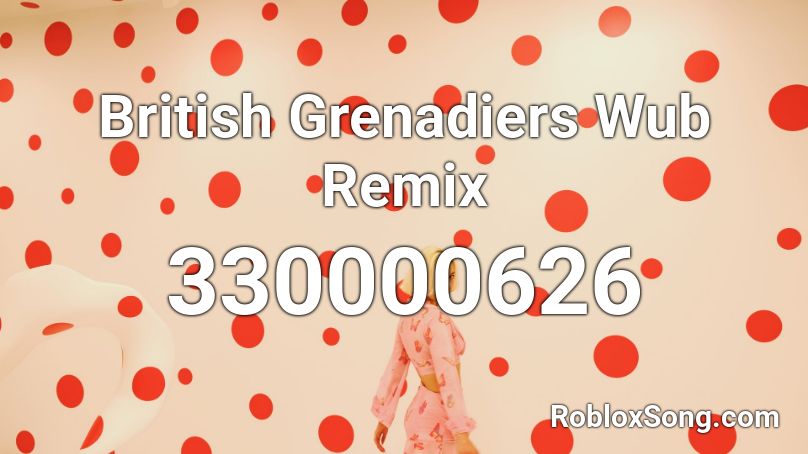 British Grenadiers Wub Remix Roblox ID