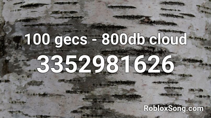 100 gecs - 800db cloud Roblox ID