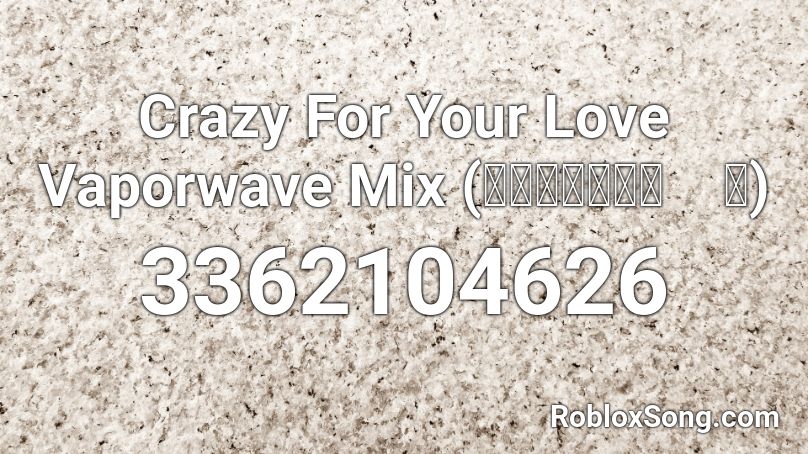 Crazy For Your Love Vaporwave Mix (Ｉｎｉｔｉａｌ　Ｄ) Roblox ID