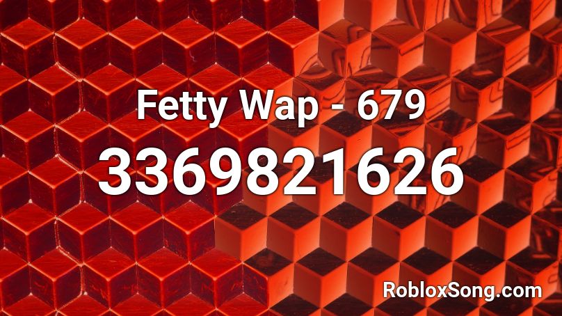 Fetty Wap 679 Roblox Id Roblox Music Codes - fetty wap 679 roblox id