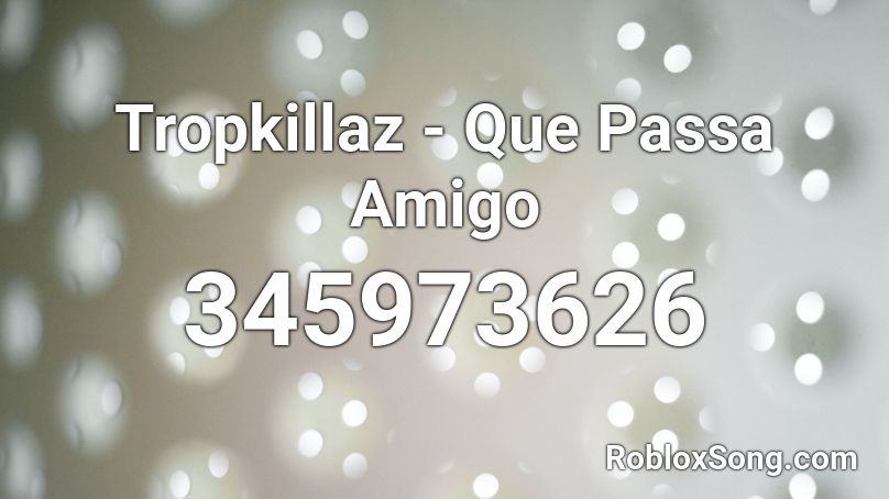 Tropkillaz - Que Passa Amigo Roblox ID