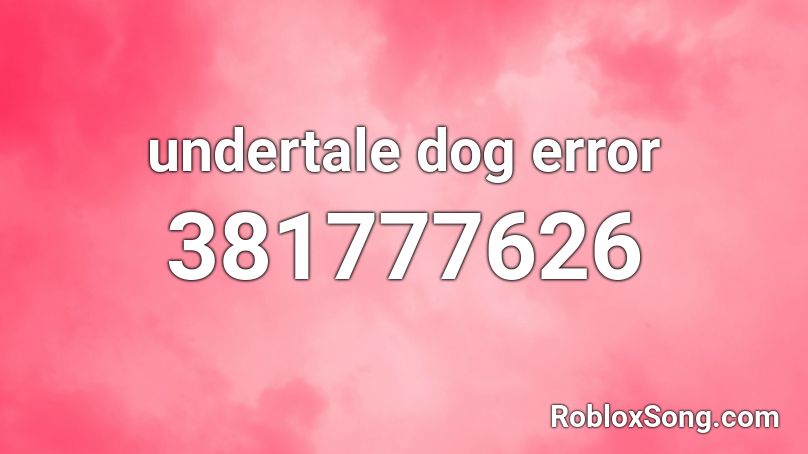 undertale dog error Roblox ID