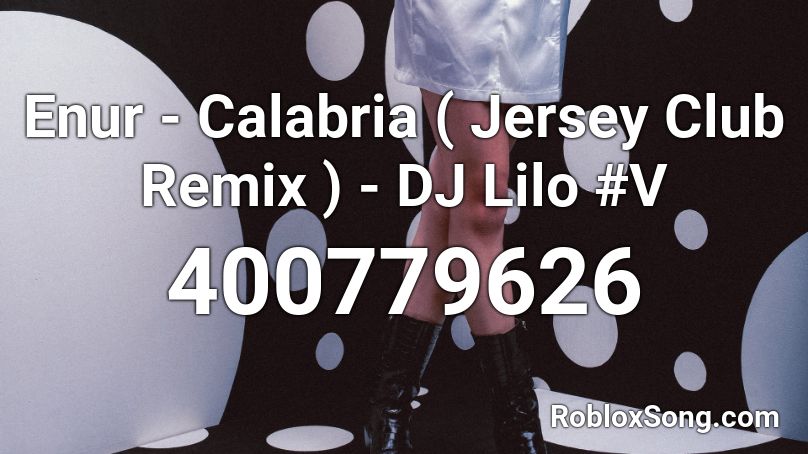 Enur - Calabria ( Jersey Club Remix ) - DJ Lilo #V Roblox ID