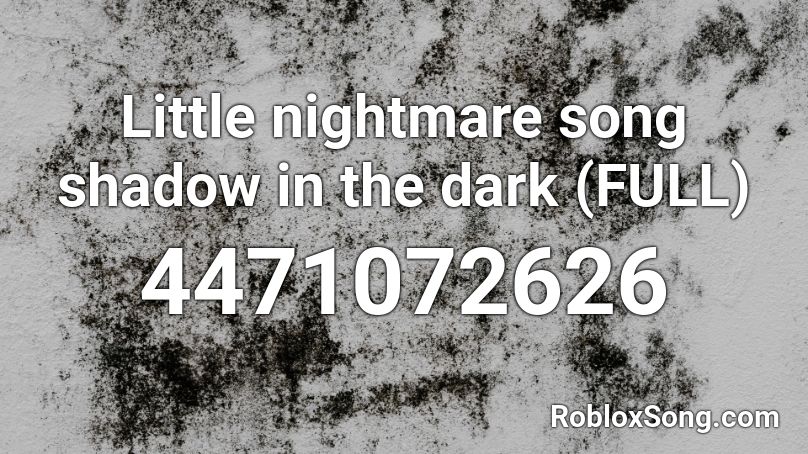 Little nightmare song shadow in the dark (FULL) Roblox ID