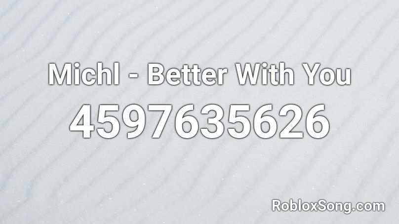 Michl - Better With You Roblox ID